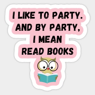 I Like to Party and By Party I Mean Read Books #2 Sticker